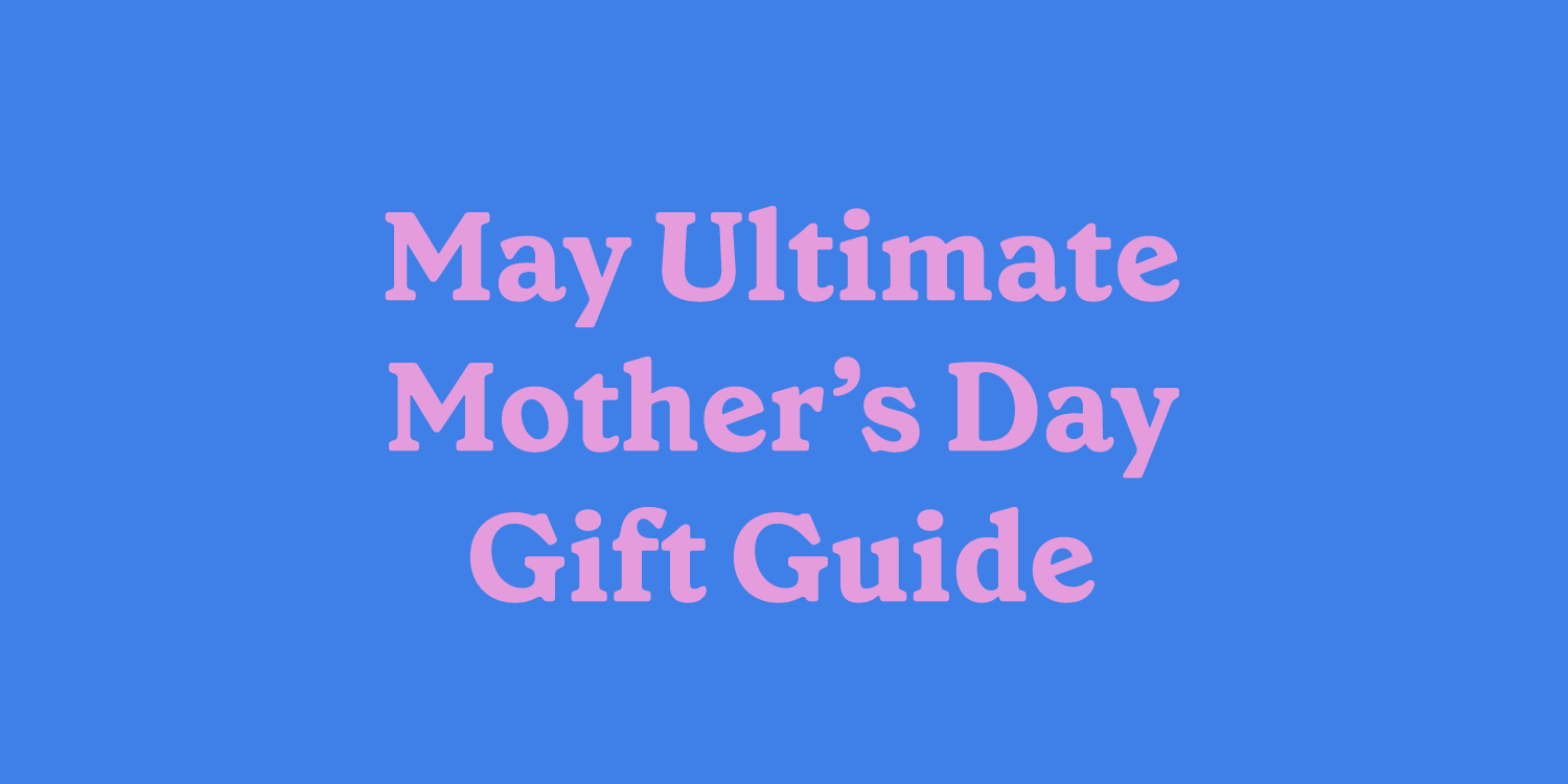 May 2024 Ultimate Sustainable Mother's Day Gift Guide