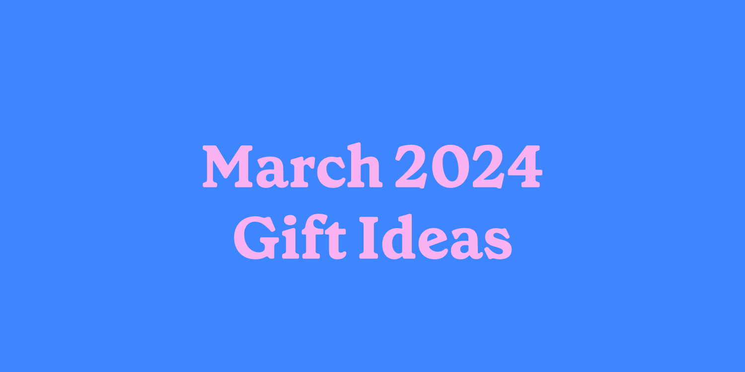 March 2024 Gift Ideas