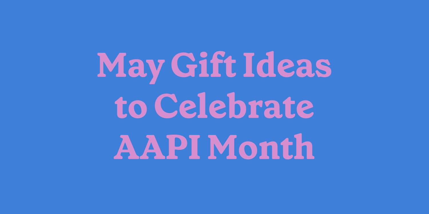 May 2024 Gift Guide to Celebrate AAPI Month